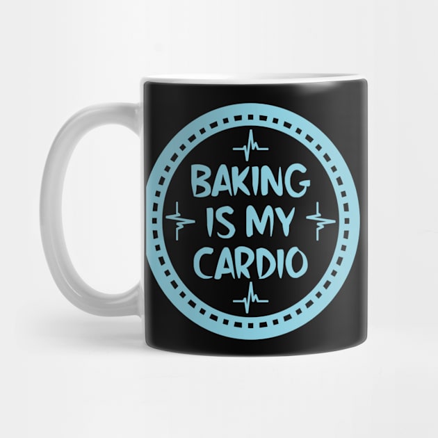 Baking Is My Cardio by colorsplash